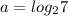 a = log_{2} 7