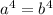 a ^{4} = b ^{4} 