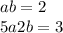 a + b = 2 \\ 5a + 2b = 3