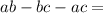 ab - bc - ac =