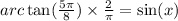 arc \tan( \frac{5\pi}{8} ) \times \frac{2}{\pi} = \sin(x) 