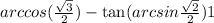 arccos( \frac{ \sqrt{3} }{2} ) - \tan(arcsin \frac{ \sqrt{2} }{2} ) + 1