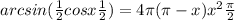 arcsin(\frac{1}{2} cosx+\frac{1}{2}) = 4\pi(\pi-x) + x^{2} +\frac{\pi }{2}