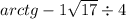 arctg + - 1 + \sqrt{17} \div 4