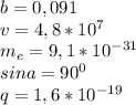 b=0,091\\v=4,8*10^{7} \\m_{e}=9,1*10^{-31}\\ sina=90^{0} \\q=1,6*10^{-19}