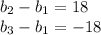 b_{2}-b_{1}=18 \\b_{3} -b_{1}=-18