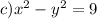 c)x {}^{2} - y {}^{2} = 9