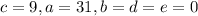 c=9, a=31, b=d=e=0