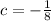 c = - \frac{1}{8} 