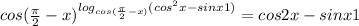 cos(\frac{\pi}{2}-x)^{log_{cos(\frac{\pi}{2}-x)}(cos^2x-sinx+1)}=cos2x-sinx+1