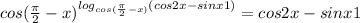 cos(\frac{\pi}{2}-x)^{log_{cos(\frac{\pi}{2}-x)}(cos2x-sinx+1)}=cos2x-sinx+1