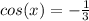 cos(x) = -\frac{1}{3}