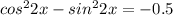 cos^{2}2x-sin^{2}2x=-0.5