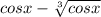 cosx - \sqrt[3]{cosx}