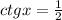 ctgx = \frac{1}{2} 