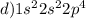 d)1s {}^{2} 2s {}^{2} 2p {}^{4} 