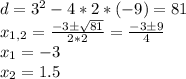 d=3^2-4*2*(-9)=81\\x_{1,2}=\frac{-3\pm\sqrt{81}}{2*2}=\frac{-3\pm 9}{4}\\x_1=-3\\x_2=1.5