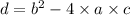 d = {b}^{2} - 4 \times a \times c