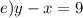 e)y - x = 9