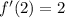 f'(2) = 2