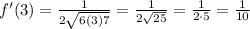 f'(3)=\frac{1}{2\sqrt{6(3)+7}}=\frac{1}{2\sqrt{25}}=\frac{1}{2 \cdot 5}=\frac{1}{10}