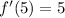 f'(5) = 5