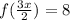 f(\frac{3x}{2} )=8