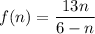 f(n) = \dfrac{1 + 3n}{6 - n} 