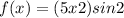 f(x)=(5x+2)sin2