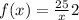 f(x)=\frac{25}{x} +2