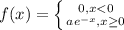 f(x)=\left \{ {{0}, x< 0 \atop ae^{-x}, x\geq0 }} \right.