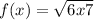 f(x)=\sqrt{6x+7}