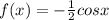 f(x)= -\frac{1}{2} cosx; for b(-\frac{\pi }{2} ; 2\frac{1}{2} )