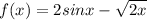 f(x)= 2sinx - \sqrt{2x}