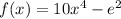 f(x)=10x^{4} -e^2