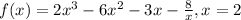 f(x)=2x^3-6x^2-3x-\frac{8}{x} , x=2