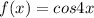 f(x)=cos4x