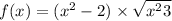 f(x) = ( {x}^{2} - 2) \times \sqrt{ {x}^{2} + 3 } 