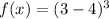 f(x) = (3 - 4)^{3} 