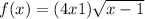 f(x) = (4x + 1) \sqrt{x - 1} 