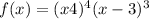 f(x) = (x + 4)^{4} (x - 3)^{3} 