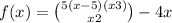 f(x) = \binom{5(x - 5)(x + 3)}{x + 2} - 4x