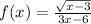 f(x) = \frac{ \sqrt{x - 3} }{3x - 6} 