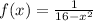 f(x) = \frac{1}{16 - {x}^{2} } 