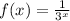 f(x) = \frac{1}{3^{x} }