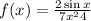 f(x) = \frac{2 \sin x}{7x^{2} + 4 } 