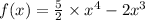 f(x) = \frac{5}{2} \times x {}^{4} - 2x {}^{3} 