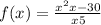 f(x) = \frac{x {}^{2} + x - 30 }{x + 5} 