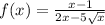 f(x) = \frac{x - 1}{2x - 5 \sqrt{x} } 