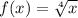 f(x) = \sqrt[4]{x} 